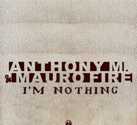 Anthony M., Mauro Fire - I'm Nothing