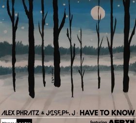 Alex Phratz & Joseph J ft. Aeryn – Have To Know