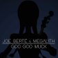 Joe Berte', Megalith - Goo Goo Muck